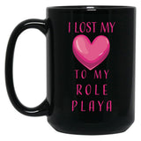 I Lost My Heart To My Role Playa Black Gift Coffee Mug