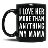 I Love Her More Than Anything My Mama Black Coffee Mug