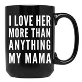 I Love Her More Than Anything My Mama Black Coffee Mug - Black