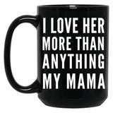I Love Her More Than Anything My Mama Black Gift Coffee Mug