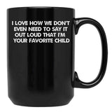 I Love How We Don'T Even Need To Say It Out Loud That I'M Your Favorite Child Black Coffee Mug - Black