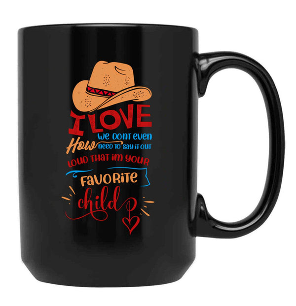 I Love How We Dont Even Need To Say It Out Loud That Im Your Favorite Child Black Coffee Mug - Black