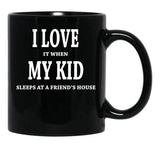 I Love It When My Kid Sleeps At A Friend'S House Fun Shirt For Dads Moms Black Coffee Mug - Black