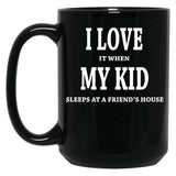 I Love It When My Kid Sleeps At A Friend'S House Fun Shirt For Dads Moms Black Coffee Mug