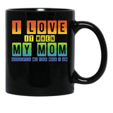 I Love It When My Mom Accepts Me Lgbt Pride Rainbow Gay Pride Gift Black Coffee Mug - Black