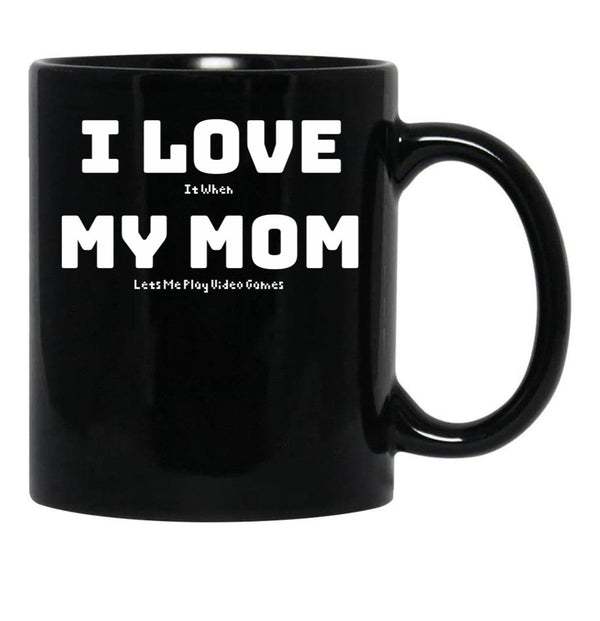 I Love It When My Mom Lets Me Play Video Games - Funny Gamer Quote Black Gift Coffee Mug - Black