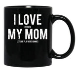 I Love It When My Mom Lets Me Play Video Games Sarcastic Black Coffee Mug - Black