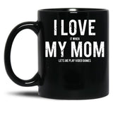 I Love It When My Mom Lets Me Play Video Games Sarcastic Black Coffee Mug