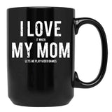 I Love It When My Mom Lets Me Play Video Games Sarcastic Black Coffee Mug - Black