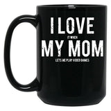 I Love It When My Mom Lets Me Play Video Games Sarcastic Black Coffee Mug