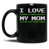 I Love It When My Mom Lets Me Play Video Games Shirt-Video Game Gifts Black Coffee Mug