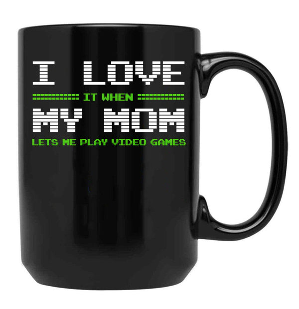 I Love It When My Mom Lets Me Play Video Games -Video Game Gifts - Mothers Gifts - Video Gamer Gifts Black Gift Coffee Mug - Black