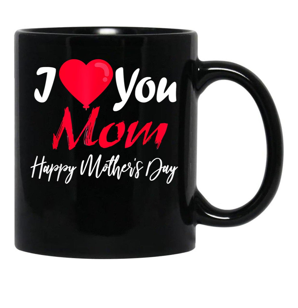 I Love Mom Happy Mother Day Black Coffee Mug - Black