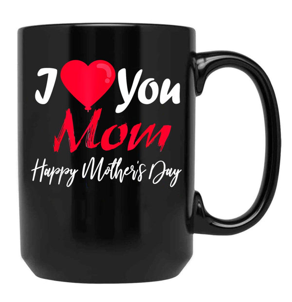 I Love Mom Happy Mother Day Black Coffee Mug - Black