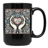 I Love Mom Mothers Day Gift Black Coffee Mug - Black