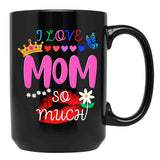 I Love Mom So Much Black Coffee Mug - Black