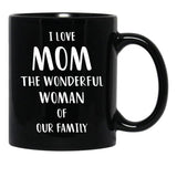 I Love Mom The Wonderful Woman Of Our Family Black Gift Coffee Mug - Black