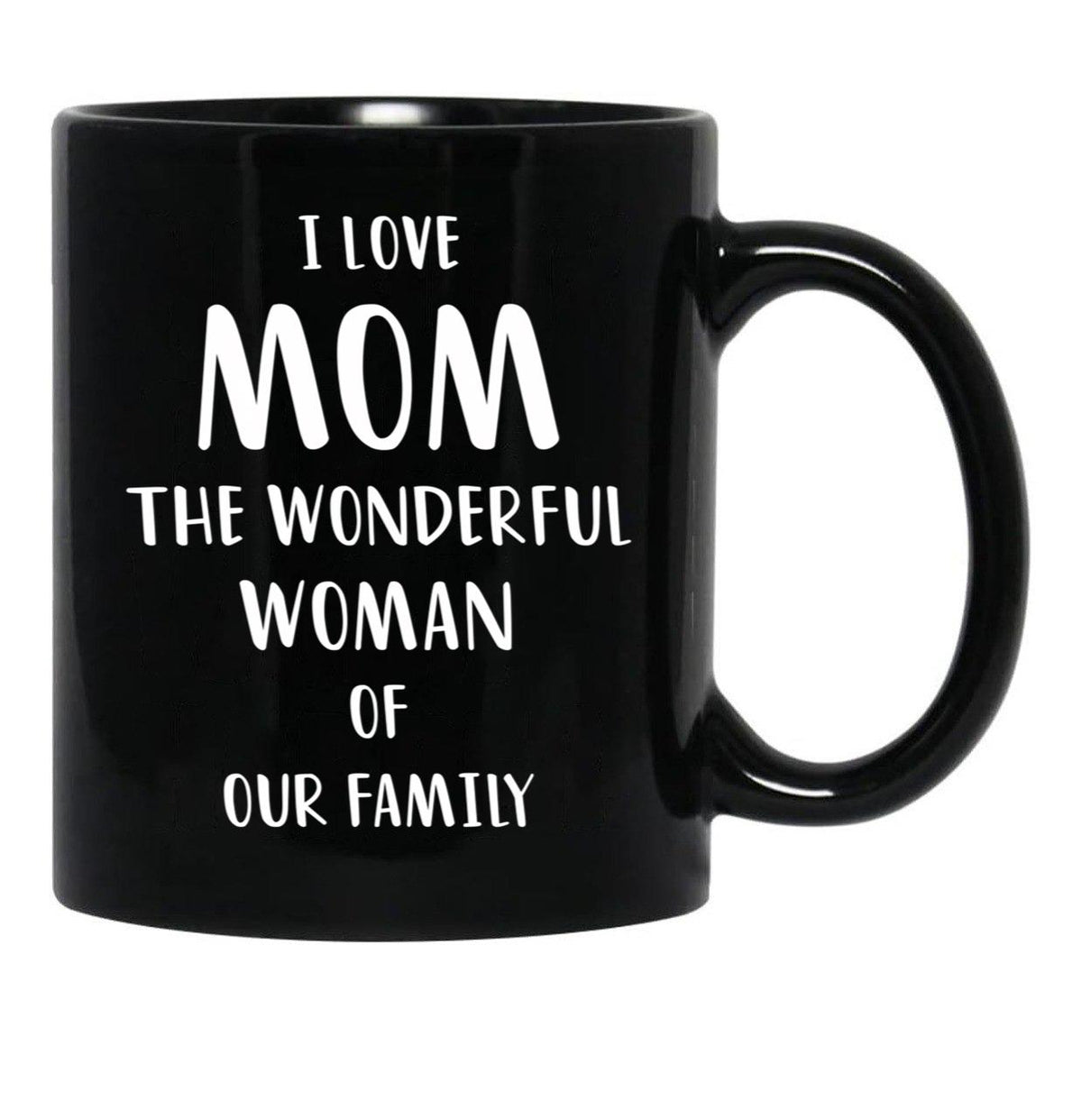 I Love Mom The Wonderful Woman Of Our Family Black Gift Coffee Mug - Black