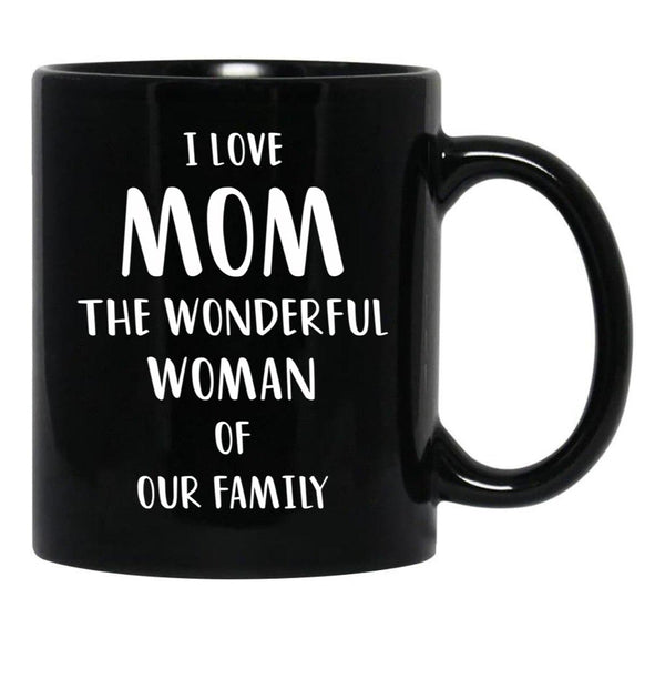 I Love Mom The Wonderful Woman Of Our Family Black Gift Coffee Mug - Black