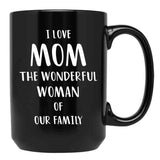 I Love Mom The Wonderful Woman Of Our Family Black Coffee Mug - Black