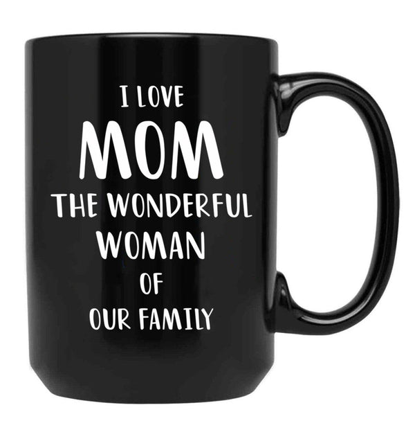 I Love Mom The Wonderful Woman Of Our Family Black Gift Coffee Mug - Black