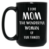 I Love Mom The Wonderful Woman Of Our Family Black Coffee Mug