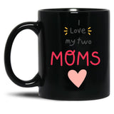 I Love My 2 Moms Black Coffee Mug