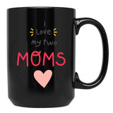 I Love My 2 Moms Black Coffee Mug - Black