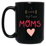 I Love My 2 Moms Black Gift Coffee Mug
