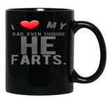 I Love My Dad Even Though He Farts 9 Black Gift Coffee Mug - Black