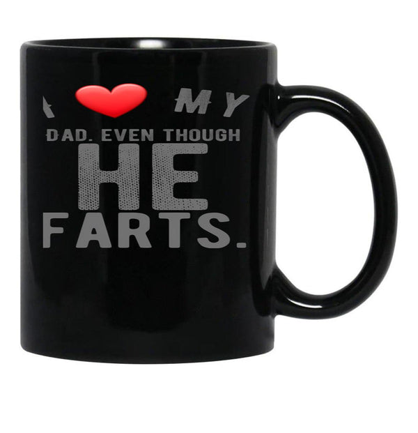 I Love My Dad Even Though He Farts 9 Black Gift Coffee Mug - Black