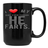 I Love My Dad Even Though He Farts 9 Black Gift Coffee Mug - Black