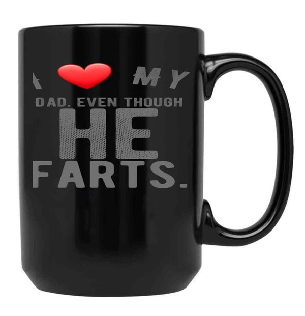 I Love My Dad Even Though He Farts 9 Black Gift Coffee Mug - Black
