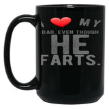 I Love My Dad Even Though He Farts 9 Black Gift Coffee Mug