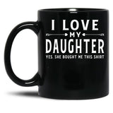I Love My Daughter Valentine Father Day Gift For Men Black Gift Coffee Mug