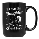 I Love My Daughter To The Moon And Back Black Gift Coffee Mug - Black
