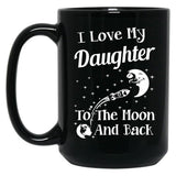 I Love My Daughter To The Moon And Back Black Gift Coffee Mug
