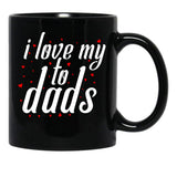 I Love My Fathers. I Love My To Dads. Father'S Day Gift Black Coffee Mug - Black