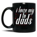I Love My Fathers. I Love My To Dads. Father'S Day Gift Black Gift Coffee Mug