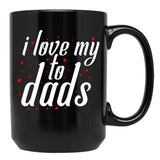 I Love My Fathers. I Love My To Dads. Father'S Day Gift Black Coffee Mug - Black