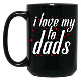 I Love My Fathers. I Love My To Dads. Father'S Day Gift Black Gift Coffee Mug