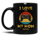 I Love (It When) My Mom (Lets Me Play Video Games) Black Coffee Mug