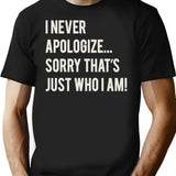 I Never Apologize Sorry That'S Just Who I Am T-Shirt for Men & Women, T-Shirts Graphic Tee - Black