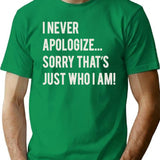 I Never Apologize Sorry That'S Just Who I Am T-Shirt for Men & Women, T-Shirts Graphic Tee - Green
