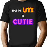 I Put The Uti In Cutie Shirt T-Shirt - Black