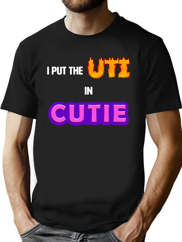 I Put The Uti In Cutie Shirt T-Shirt - Black