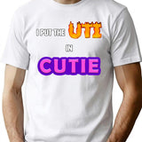 I Put The Uti In Cutie Shirt T-Shirt - White