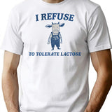 I Refuse To Tolerate Lactose Funny Meme T-Shirt - White
