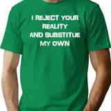 I Reject Your Reality T-Shirt - Retro Graphic Tee for Men & Women - Green