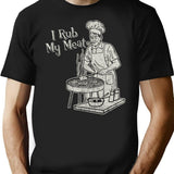 I Rub My Meat T-Shirt for Men & Women, T-Shirts Graphic Tee - Black